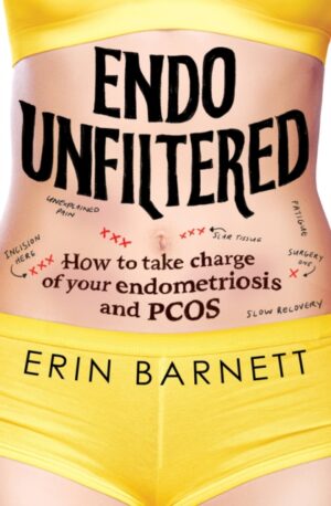 Endo Unfiltered : How to take charge of your endometriosis and PCOS