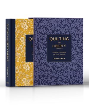 Quilting with Liberty Fabrics : 15 Quilts Celebrating 145 Years in Fabric