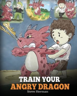 Train Your Angry Dragon: Teach Kids About Emotions and Anger Management