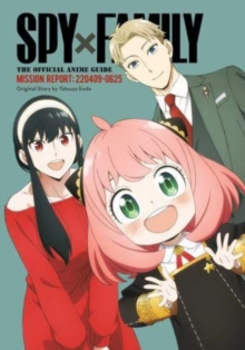 Spy x Family: The Official Anime Guide—Mission Report: 220409-0625 : Volume 1