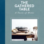the gathered table : a taste of home