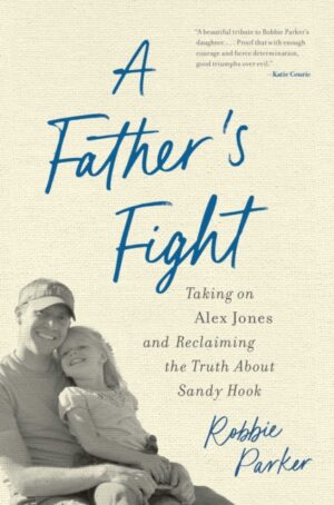 A Father's Fight : Taking on Alex Jones and Reclaiming the Truth About Sandy Hook