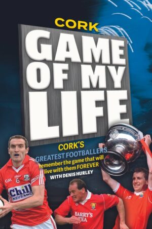 game of my life: cork's greatest footballers