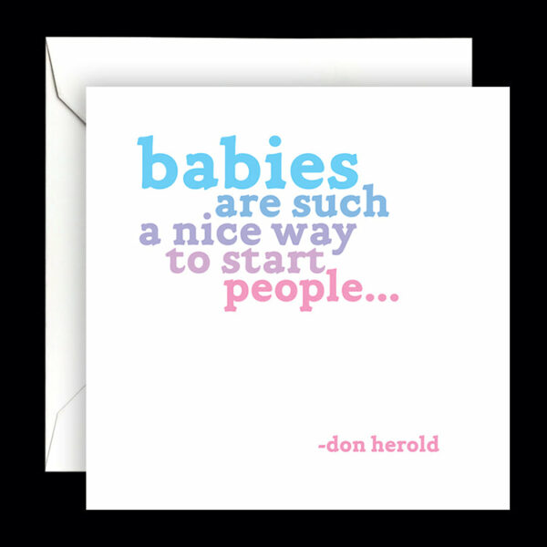 Quotable Card - Babies Are Such A Nice Way To Start People
