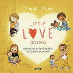 little love lessons : reflections on life and love for you and your child